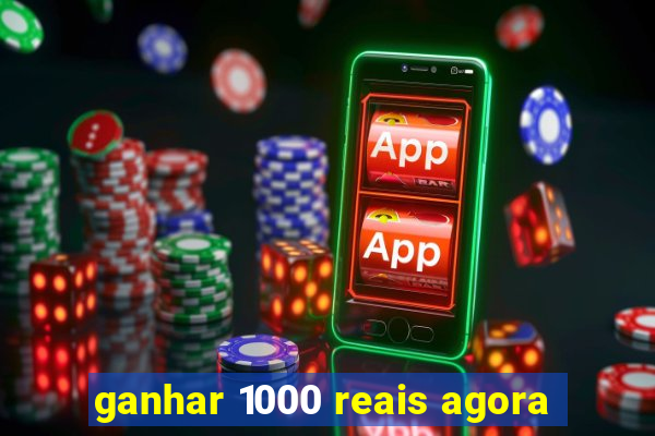 ganhar 1000 reais agora